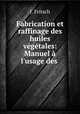 Fabrication et raffinage des huiles vegetales: Manuel a l