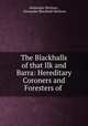 The Blackhalls of that Ilk and Barra: Hereditary Coroners and Foresters of ., Alexander Morison , Alexander Blackhall Morison 