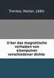 U?ber das magnetische verhalten von eisenpulver verschiedener dichte, Trenkle, Walter, 1880- 