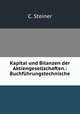 Kapital und Bilanzen der Aktiengesellschaften.: Buchfuhrungstechnische ., C. Steiner 
