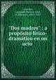 "Dos madres" : a propsito lrico-dramtico en un acto ., Corretjer, Leopoldo,Monner Sans, R. (Ricardo), 1853-1927 