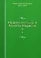 Masters in music: A Monthly Magazine. 6, Mason, Daniel Gregory, 1873-1953 