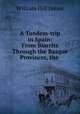 A Tandem-trip in Spain: From Biarritz Through the Basque Provinces, the ., William Hill James 