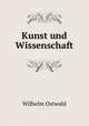 Kunst und Wissenschaft., Вильгельм Оствальд 