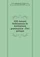?lii Antonii Nebrissensis de institutione grammatic? : libri quinque, Nebrija, Antonio de, 1444?-1522,Adams, John, 1735-1826, former owner, BRL,John Adams Library (Boston Public Library) BRL 