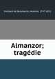 Almanzor; tragedie, Vieillard de Boismartin, Antoine, 1747-1815 