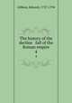 The history of the decline & fall of the Roman empire. 4, Gibbon, Edward, 1737-1794 