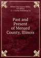 Past and Present of Menard County, Illinois, Robert Don Leavey Miller, R D Miller, S . J. Clarke Publishing Co 