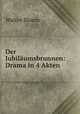 Der Jubilumsbrunnen: Drama in 4 Akten, Walter Bloem 
