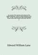 An account of the manners and customs of the modern Egyptians, written in Egypt during the years 1833, -34, and -35, partly from notes made during a former visit to that country in the years 1825-28. 2, Lane Edward William 
