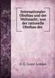 Internationaler Obstbau und der Weltmarkt; was der rationelle Obstbau der ., A. G. Grant-London 