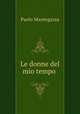 Le donne del mio tempo ., Paolo Mantegazza 