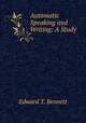 Automatic Speaking and Writing: A Study, Edward T. Bennett 
