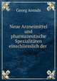 Neue Arzneimittel und pharmazeutische Spezialitaten einschliesslich der ., Georg Arends 
