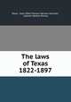 The laws of Texas 1822-1897., Texas, Hans Peter Mareus Neilsen Gammel , Cadwell Walton Raines 