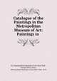 Catalogue of the Paintings in the Metropolitan Museum of Art: Paintings in ., N.Y. Metropolitan Museum of Art (New York , George Henry Story , Metropolitan Museum of Art (New York, N.Y.) 