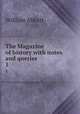 The Magazine of history with notes and queries. 1, William Abbatt 