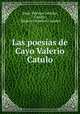 Las poesias de Cayo Valerio Catulo, Gaius Valerius Catullus 