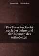 Die Toten im Recht nach der Lehre und den Normen des orthodoxen ., Demetrios A . Petrakakos 
