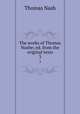 The works of Thomas Nashe; ed. from the original texts. 3, Nash, Thomas, 1567-1601 