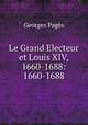 Le Grand Electeur et Louis XIV, 1660-1688: 1660-1688., Georges Pages 