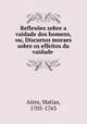 Reflexoes sobre a vaidade dos homens, ou, Discursos moraes sobre os effeitos da vaidade ., Aires, Matias, 1705-1763 