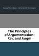 The Principles of Argumentation: Rev. and Augm, George Pierce Baker , Henry Barrett Huntington 