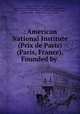 : American National Institute (Prix de Paris) (Paris, France), Founded by ., American national institute, Paris , American National Institute (Paris , France), Matilda Smedley, Henri von Daur , Dept. of State , United States Dept . of state, United States, United States Cong., Senate 
