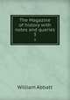 The Magazine of history with notes and queries. 3, William Abbatt 
