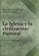 La Iglesia y la civilizacion: Pastoral, Mariano Sanchez Soler 
