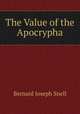 The Value of the Apocrypha, Bernard Joseph Snell 