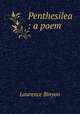 Penthesilea : a poem, Binyon, Laurence, 1869-1943 