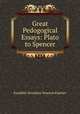 Great Pedogogical Essays: Plato to Spencer, Franklin Verzelius Newton Painter 