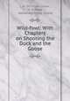 Wild-fowl: With Chapters on Shooting the Duck and the Goose, L. H. De Visme Shaw , W. H. Pope , Alexander Innes Shand 
