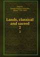 Lands, classical and sacred. 2, Nugent, George Nugent Grenville, baron, 1789-1850 