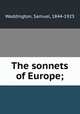 The sonnets of Europe;, Waddington, Samuel, 1844-1923 