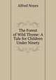 The Forest of Wild Thyme: A Tale for Children Under Ninety, Noyes Alfred 
