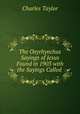The Oxyrhynchus Sayings of Jesus Found in 1903 with the Sayings Called ., Charles Taylor 