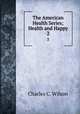 The American Health Series; Health and Happy. 2, Charles C. Wilson 