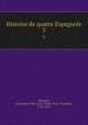 Histoire de quatre Espagnols. 3, Christophe-Felix-Louis Ventre de La Touloubre Montjoie 