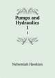 Pumps and Hydraulics. 1, Nehemiah Hawkins 