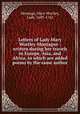 Letters of Lady Mary Wortley Montague : written during her travels in Europe, Asia, and Africa, to which are added poems by the same author, Montagu, Mary Wortley, Lady, 1689-1762 