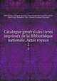 Catalogue general des livres imprimes de la Bibliotheque nationale. Actes royaux, 