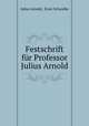Festschrift fur Professor Julius Arnold, Julius Arnold, Ernst Schwalbe 