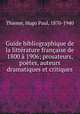 Guide bibliographique de la litterature francaise de 1800 a 1906; prosateurs, poetes, auteurs dramatiques et critiques, Thieme, Hugo Paul, 1870-1940 