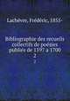 Bibliographie des recueils collectifs de posies publis de 1597 a 1700. 2, Frederic Lachevre 