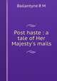 Post haste : a tale of Her Majesty