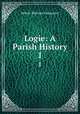 Logie: A Parish History. 1, Robert Menzies Fergusson 