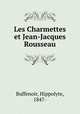 Les Charmettes et Jean-Jacques Rousseau, Buffenoir, Hippolyte, 1847- 
