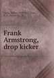 Frank Armstrong, drop kicker, Camp, Walter, 1859-1925,Scott, A. O. (Arthur O.), ill 